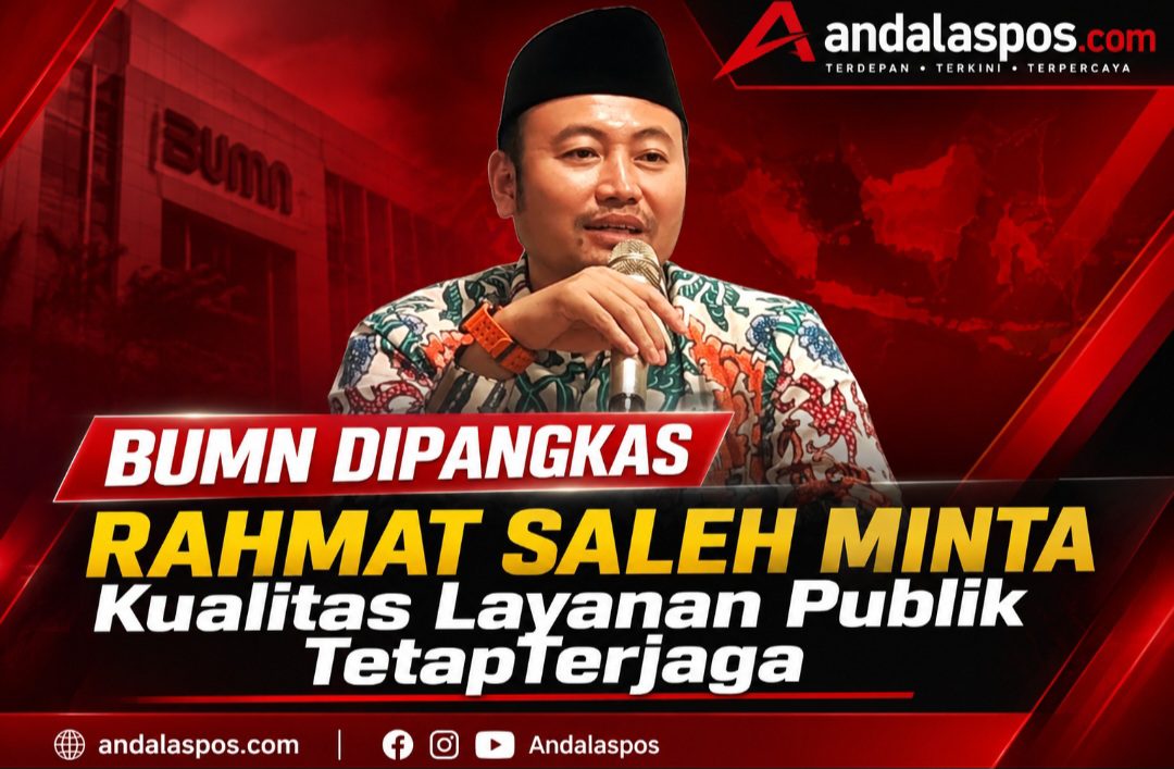 BUMN Dipangkas, Rahmat Saleh Minta Kualitas Layanan Publik Tetap Terjaga